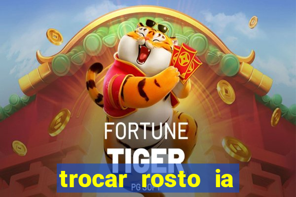 trocar rosto ia online mudar rosto